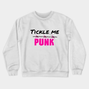 Tickle Me Punk Crewneck Sweatshirt